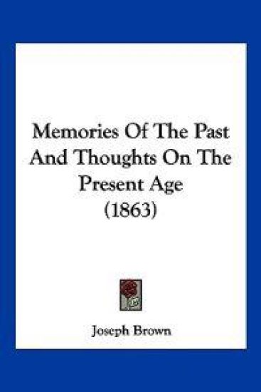 Memories Of The Past And Thoughts On The Present Age (1863)
