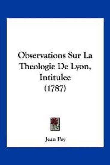 Observations Sur La Theologie De Lyon, Intitulee (1787)