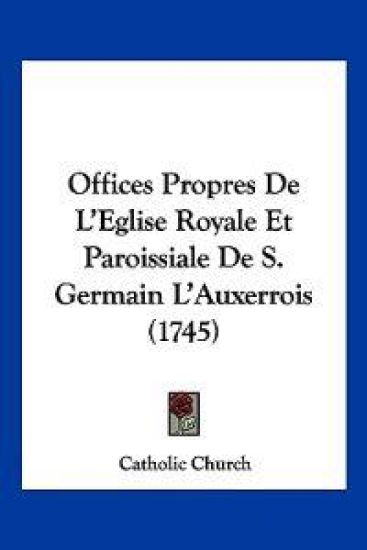 Offices Propres De L'Eglise Royale Et Paroissiale De S. Germain L'Auxerrois (1745) – Catholic Church, kirjan kansikuva
