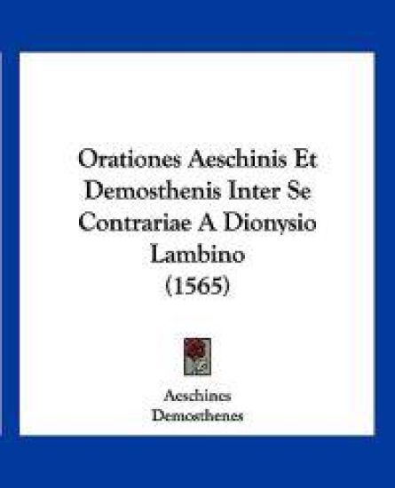 Orationes Aeschinis Et Demosthenis Inter Se Contrariae A Dionysio Lambino (1565)
