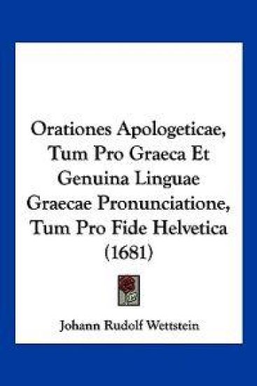 Orationes Apologeticae, Tum Pro Graeca Et Genuina Linguae Graecae Pronunciatione, Tum Pro Fide Helvetica (1681)