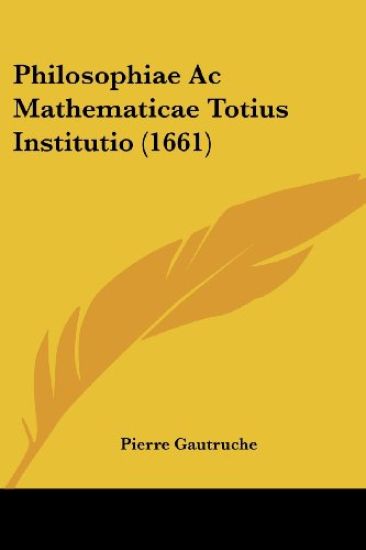 Philosophiae Ac Mathematicae Totius Institutio (1661)