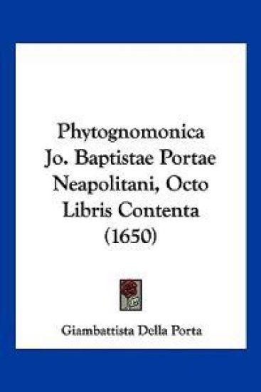 Phytognomonica Jo. Baptistae Portae Neapolitani, Octo Libris Contenta (1650)