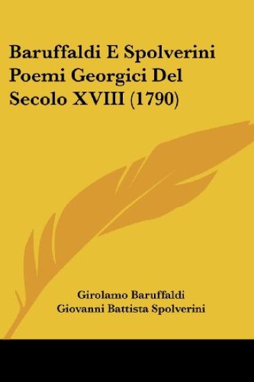 Baruffaldi E Spolverini Poemi Georgici Del Secolo XVIII