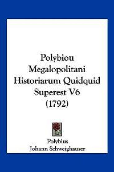 Polybiou Megalopolitani Historiarum Quidquid Superest V6 (1792)