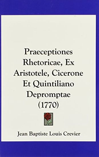 Praeceptiones Rhetoricae, Ex Aristotele, Cicerone Et Quintiliano Depromptae (1770)