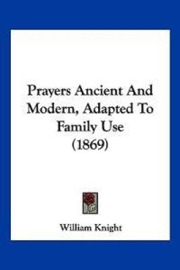 Prayers Ancient And Modern, Adapted To Family Use (1869)
