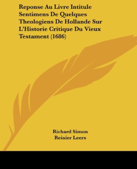 Reponse Au Livre Intitule Sentimens De Quelques Theologiens De Hollande Sur L'Historie Critique Du Vieux Testament (1686)