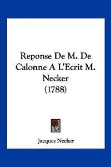Reponse De M. De Calonne A L'Ecrit M. Necker (1788)