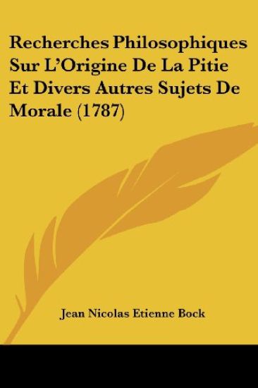 Recherches Philosophiques Sur L'Origine De La Pitie Et Divers Autres Sujets De Morale (1787)