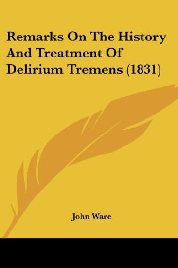 Remarks On The History And Treatment Of Delirium Tremens (1831)