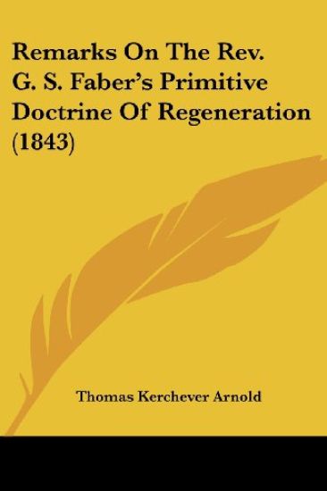 Remarks On The Rev. G. S. Faber's Primitive Doctrine Of Regeneration (1843)