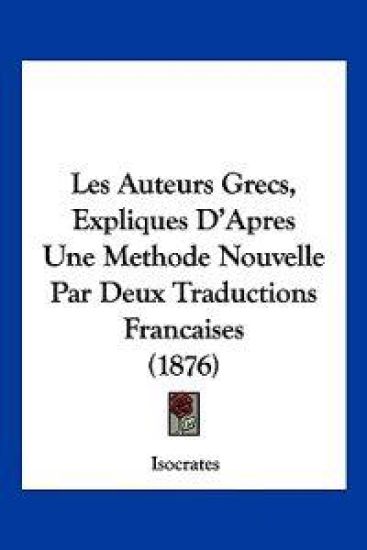 Les Auteurs Grecs, Expliques D'Apres Une Methode Nouvelle Par Deux Traductions Francaises (1876)
