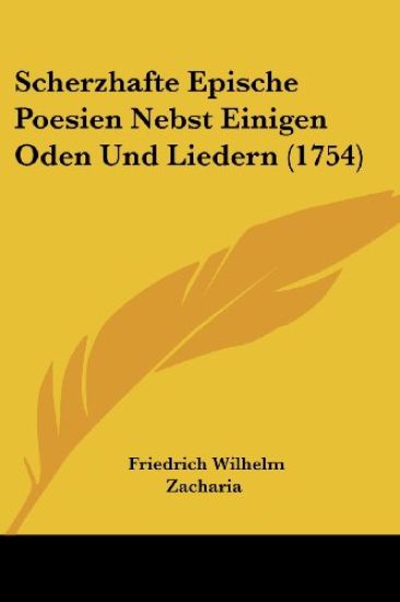 Zacharia, F: Scherzhafte Epische Poesien Nebst Einigen Oden