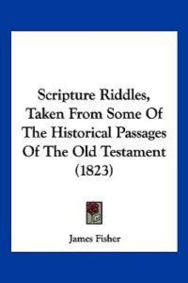 Scripture Riddles, Taken From Some Of The Historical Passages Of The Old Testament (1823)