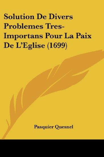 Solution De Divers Problemes Tres-Importans Pour La Paix De L'Eglise (1699)