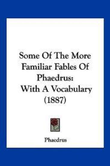 Some Of The More Familiar Fables Of Phaedrus