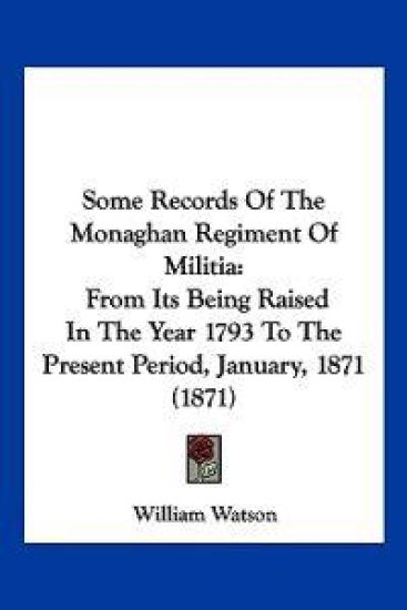 Some Records Of The Monaghan Regiment Of Militia