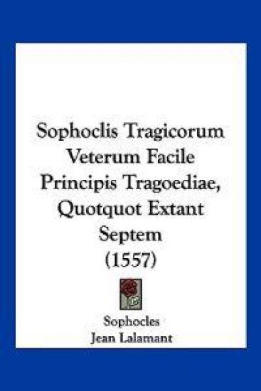 Sophoclis Tragicorum Veterum Facile Principis Tragoediae, Quotquot Extant Septem (1557)