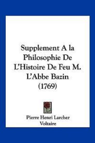 Supplement A la Philosophie De L'Histoire De Feu M. L'Abbe Bazin (1769)
