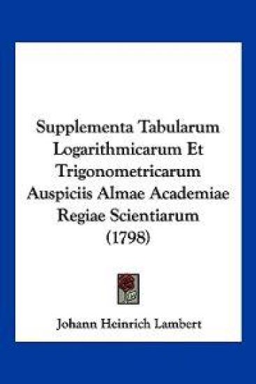 Supplementa Tabularum Logarithmicarum Et Trigonometricarum Auspiciis Almae Academiae Regiae Scientiarum (1798)
