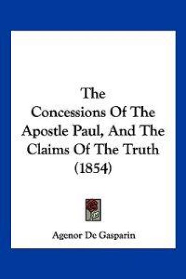The Concessions Of The Apostle Paul, And The Claims Of The Truth (1854)