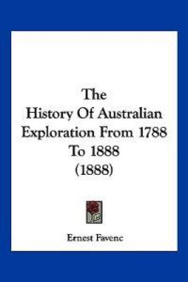 The History of Australian Exploration from 1788 to 1888