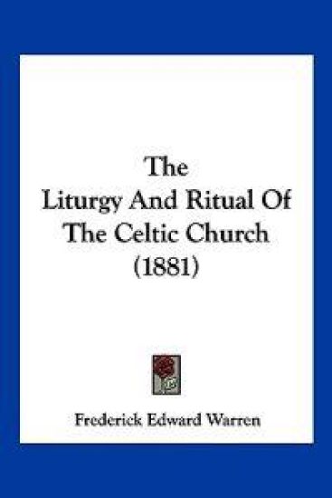 The Liturgy and Ritual of the Celtic Church