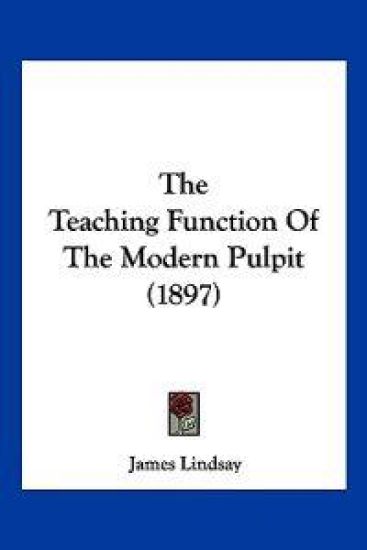 The Teaching Function Of The Modern Pulpit (1897)