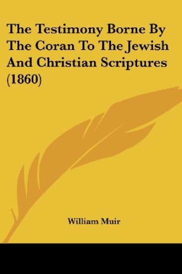 The Testimony Borne By The Coran To The Jewish And Christian Scriptures (1860)
