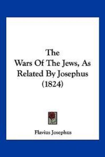 The Wars Of The Jews, As Related By Josephus (1824)