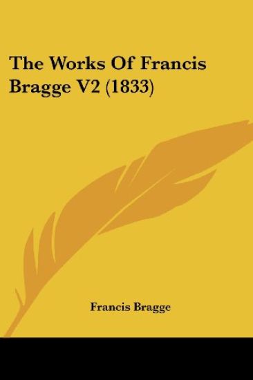 The Works Of Francis Bragge V2 (1833)
