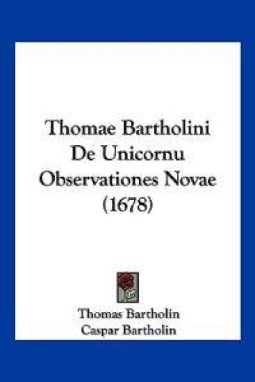 Thomae Bartholini De Unicornu Observationes Novae (1678)
