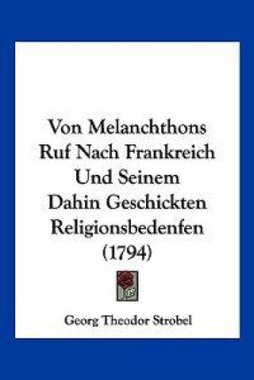Strobel, G: Von Melanchthons Ruf Nach Frankreich Und Seinem