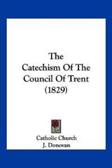 The Catechism Of The Council Of Trent (1829) – Catholic Church, kirjan kansikuva