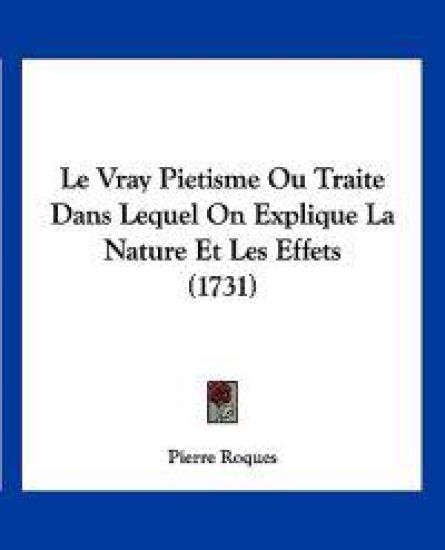 Le Vray Pietisme Ou Traite Dans Lequel On Explique La Nature Et Les Effets (1731)