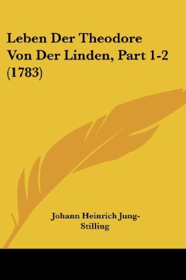 Jung-Stilling, J: Leben Der Theodore Von Der Linden, Part 1-