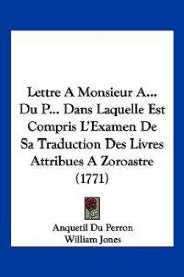 Lettre A Monsieur A... Du P... Dans Laquelle Est Compris L'Examen De Sa Traduction Des Livres Attribues A Zoroastre (1771)