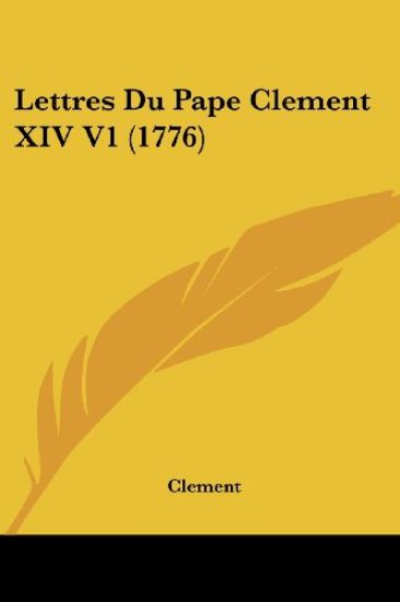 Lettres Du Pape Clement XIV V1 (1776)