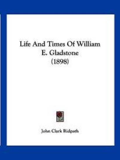 Life And Times Of William E. Gladstone (1898)