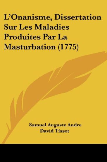 L'Onanisme, Dissertation Sur Les Maladies Produites Par La Masturbation (1775)