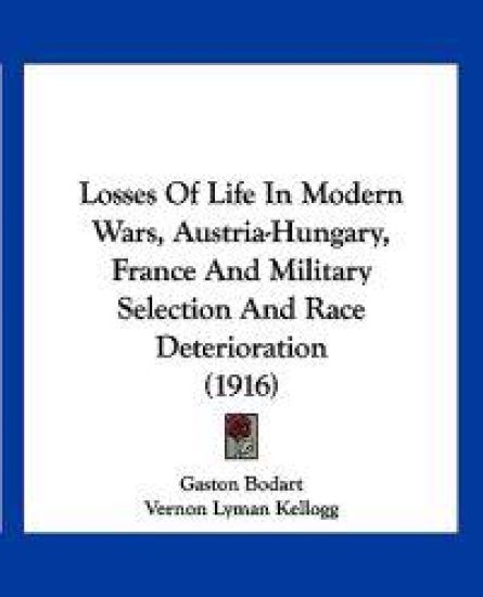 Losses Of Life In Modern Wars, Austria-Hungary, France And Military Selection And Race Deterioration (1916)