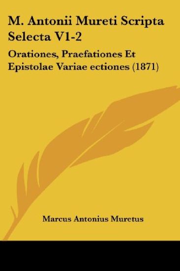 M. Antonii Mureti Scripta Selecta V1-2