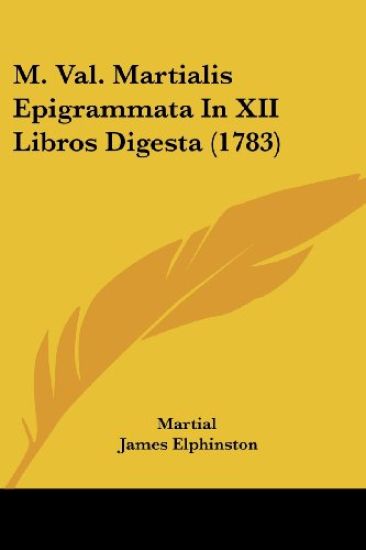 M. Val. Martialis Epigrammata In XII Libros Digesta (1783)