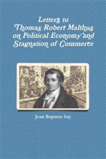 Letters to Thomas Robert Malthus on Political Economy and Stagnation of Commerce