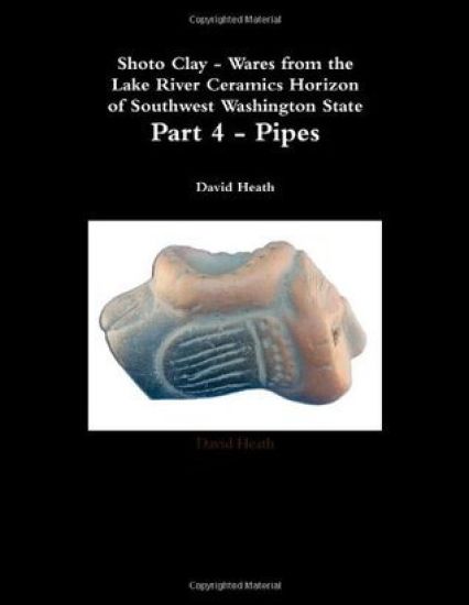 Shoto Clay - Wares from the Lake River Ceramics Horizon of Southwest Washington State, Part 4 - Pipes