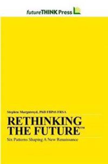 Rethinking the Future - Six Patterns Shaping a New Renaissance