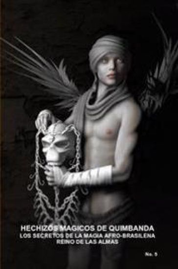Hechizos Magicos De Quimbanda, Los Secretos De La Magia Afro-Brasilena, Reino De Las Almas