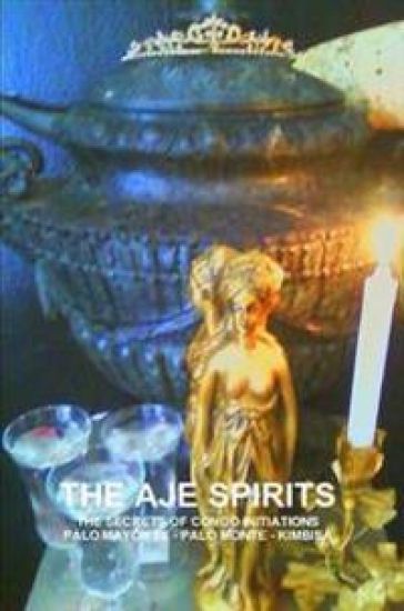 THE Aje Spirits, the Secrets of Congo Initiations, Palo Mayombe - Palo Monte - Kimbisa