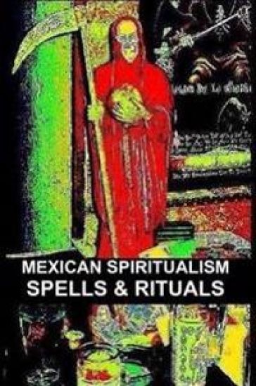 Mexican Spiritualism, Spells & Rituals